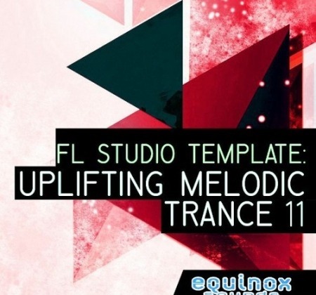 Equinox Sounds FL Studio Template: Uplifting Melodic Trance 11 DAW Templates